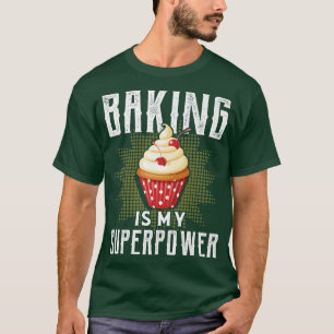 Baking Is My Superpower Funny Baking Bake Gift T-Shirt