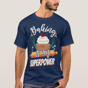 Baking Is My Superpower Funny Cupcake Cake Pastry T-Shirt