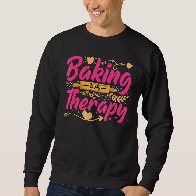 Baking Is My Therapy   Baker Bread Baking Sweatshirt (Front)