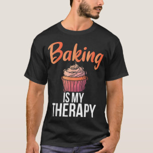 Baking is my Therapy Cooking Baking Baker T-Shirt