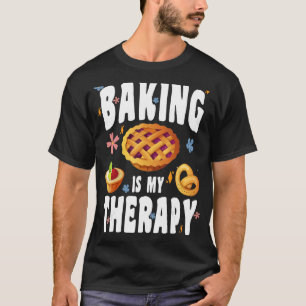 BAKING IS MY THERAPY CULINARY ARTISAN BAKERY BAKED T-Shirt