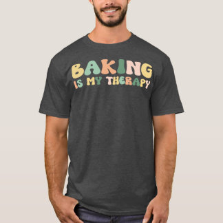 Baking Is My Therapy For Her Foodie T-Shirt