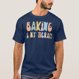 Baking is My Therapy  Funny Foodie  For Baker  T-Shirt