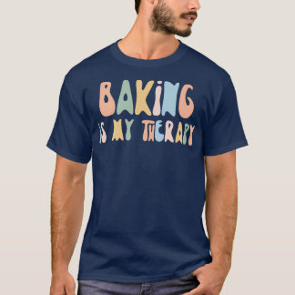 Baking is My Therapy  Funny Foodie  For Baker  T-Shirt