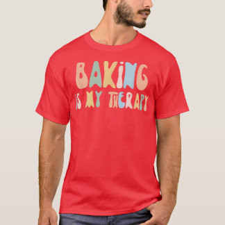 Baking is My Therapy  Funny Foodie  For Baker  T-Shirt