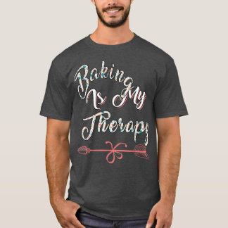 Baking Is My Therapy Sarcastic Joke  T-Shirt