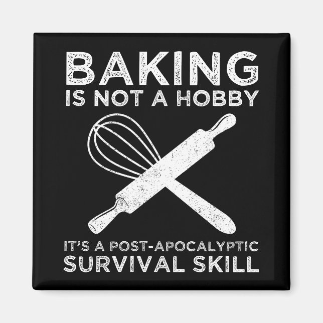 Baking Is Not A Hobby It's A Survival Skill Magnet (Front)