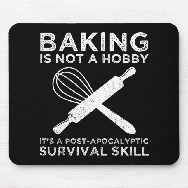 Baking Is Not A Hobby It's A Survival Skill Mouse Pad (Front)
