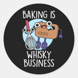 Baking Is Whisk-ey Business Baker Pun Dark BG Classic Round Sticker