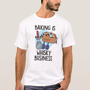 Baking Is Whisk-ey Business Funny Baker Pun T-Shirt
