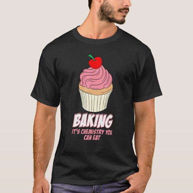 Baking Its Chemistry Science Baking T-Shirt (Front)