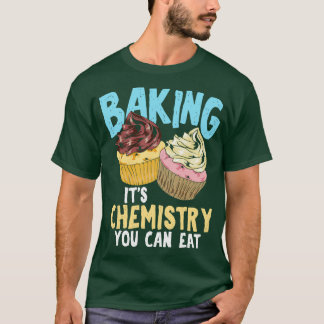 Baking Its Chemistry You Can Eat T-Shirt
