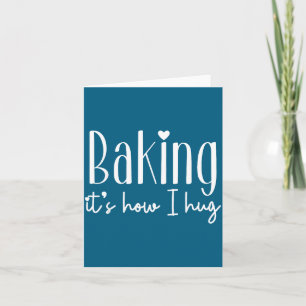 Baking it's how i hug - cute baker pastry chef swe card