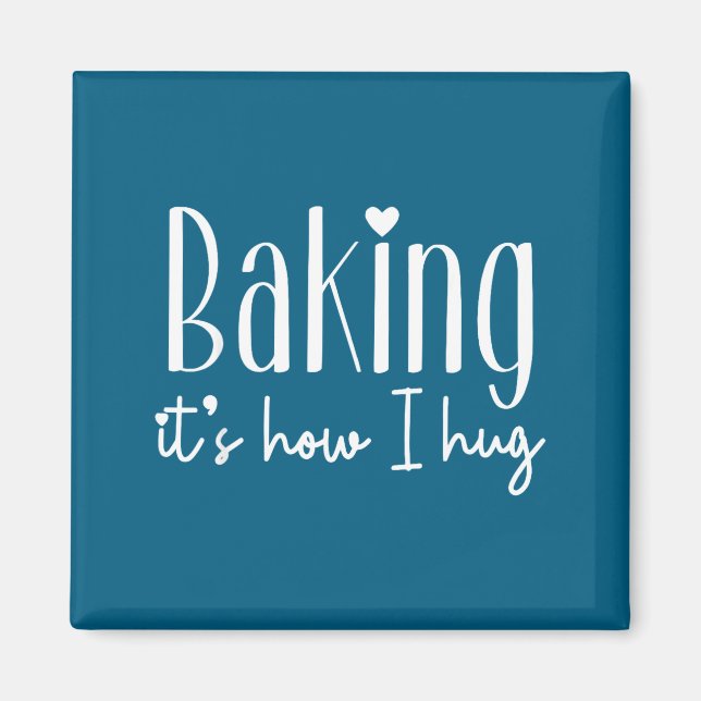 Baking it's how i hug - cute baker pastry chef swe magnet (Front)