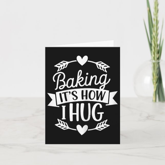 Baking Its How I Hug Funny Baker For Chefs Baking  Card (Front)