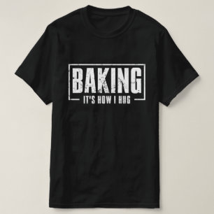 Baking It's How I Hug Funny Baking Baker Cookie  T-Shirt