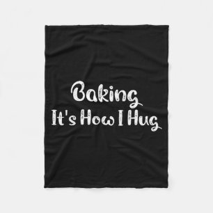 Baking It's How I Hug Funny Baking Mom  Fleece Blanket