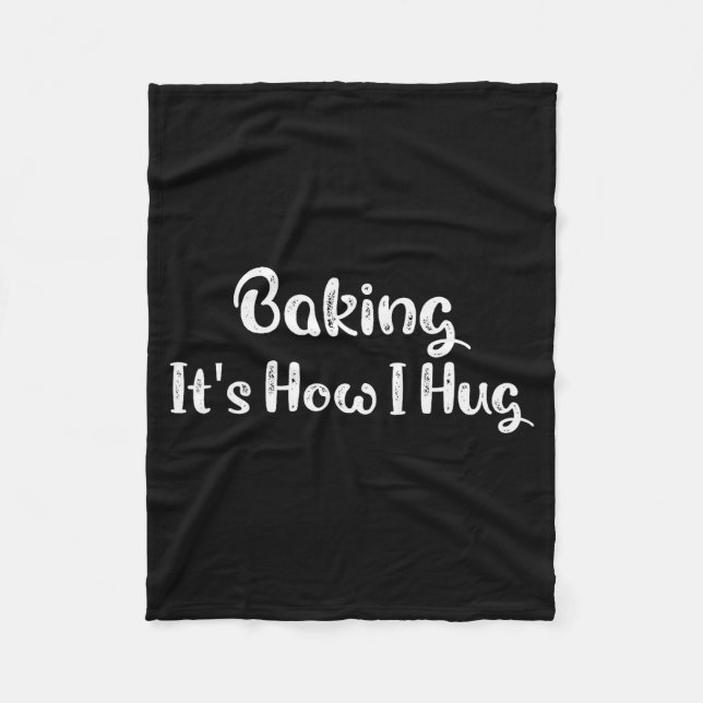 Baking It's How I Hug Funny Baking Mom  Fleece Blanket (Front)