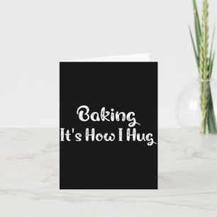 Baking It's How I Hug Funny Baking Mum  Card