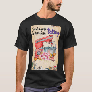 Baking Just a girl in love with baking T-Shirt