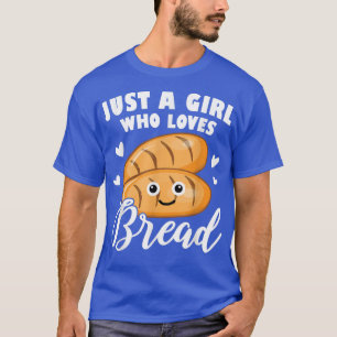 Baking Just A Girl Who Loves Bread Baking Baker Br T-Shirt