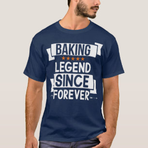 Baking Legend Since Forever For Baking Lover Funny T-Shirt