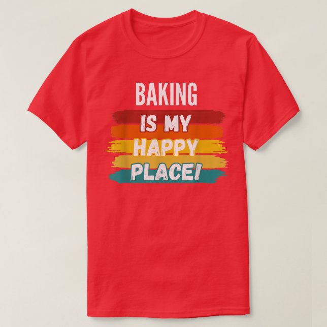 Baking Lover Gifts, Baking Is My Happy Place  T-Shirt (Design Front)