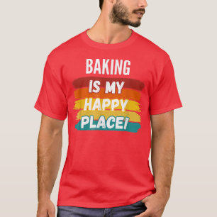 Baking Lover Gifts, Baking Is My Happy Place T-Shirt