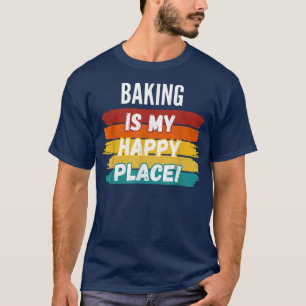 Baking Lover Gifts, Baking Is My Happy Place T-Shirt