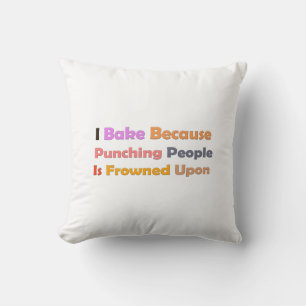 Baking Lovers Gift: I Bake Because Punching People Cushion