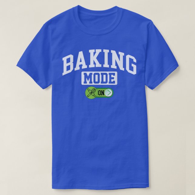 Baking Mode on  Funny Baking Baker Chef  T-Shirt (Design Front)