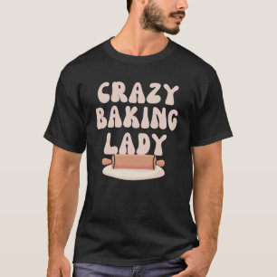 Baking Mom Crazy Baking Lady Bake Mother Day T-Shirt
