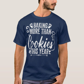 Baking More Than Cookies This Year Christmas Pregn T-Shirt
