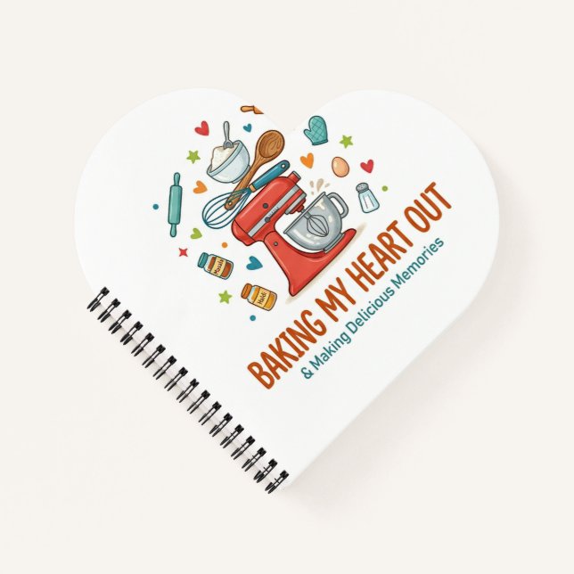 Baking My Heart Out & Making Delicious Memories  Notebook (Front)