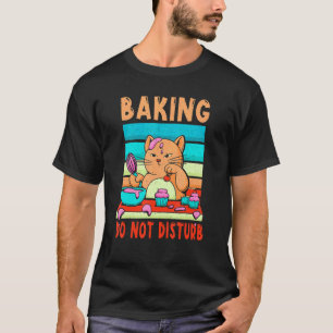 Baking Not Disturb Cute Cat Bake Baker Dessert T-Shirt