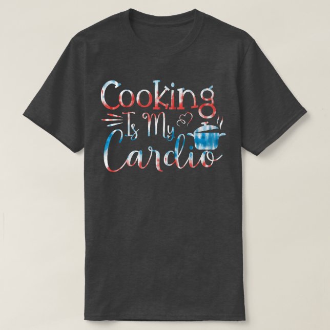 Baking Pastry Cook Cooking is my cardio   T-Shirt (Design Front)