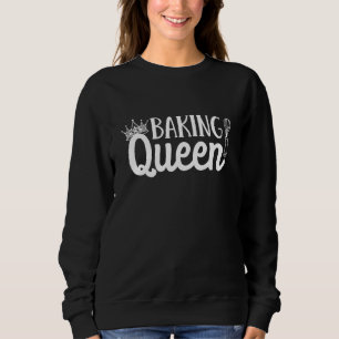 Baking Queen Pastry Confectioner Bakery Cake Bakin Sweatshirt