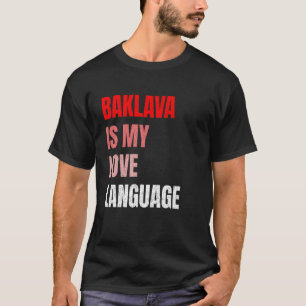 Baklava Is My Love Language Funny Pastry Lovers Va T-Shirt
