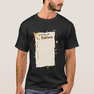 Baklava List Of Things I Like 1. Baklava T-Shirt