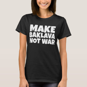 BAKLAVA NOT WAR T-SHIRTS
