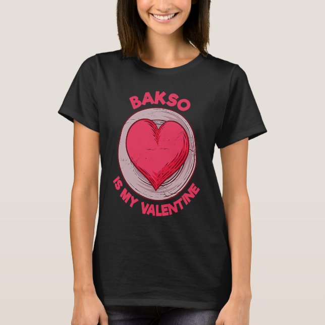 Bakso Is My Valentine Meatballs  Indonesian Food H T-Shirt (Front)