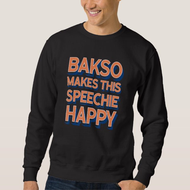 Bakso Makes This Speechie Happy Speech Therapy Sweatshirt (Front)