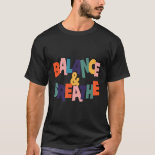 Balance Breathe - Inspirational Yoga Quote T-Shirt