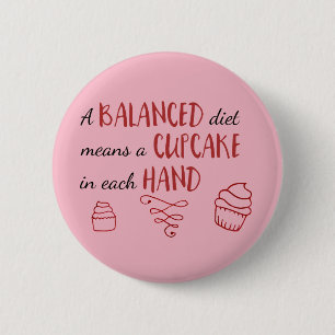 Balanced Diet Cupcake in Each Hand 6 Cm Round Badge
