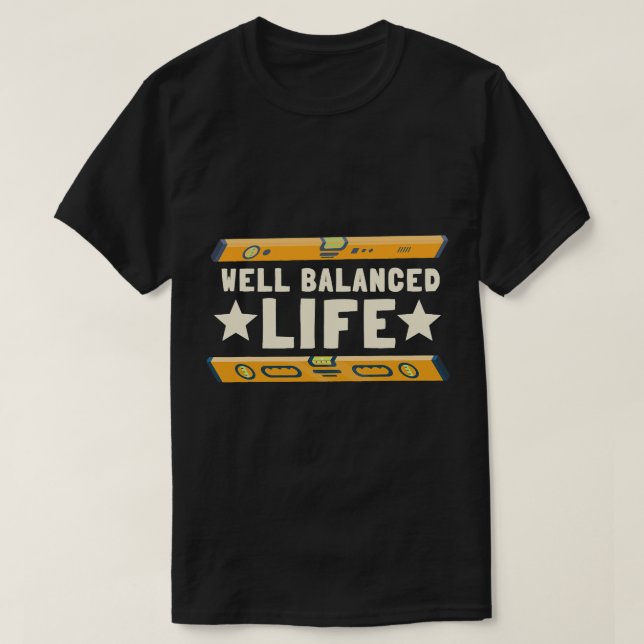 Balanced Life Spirit Level Tool Funny Construction T-Shirt (Design Front)