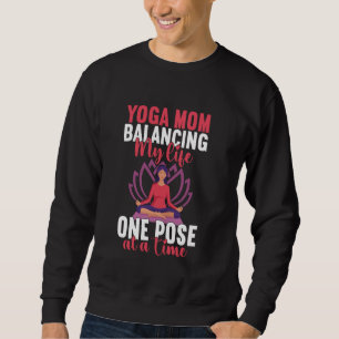 Balancing My Life One Pose at a Time Yoga Mum Sweatshirt