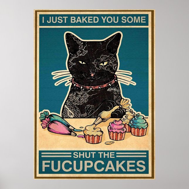 Balck Cat Just Baked You Some Shut The Fucupcakes Poster (Front)