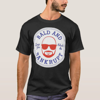 bald and bankrupt T-Shirt
