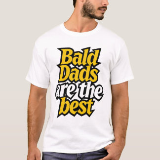 bald dads are the best T-Shirt