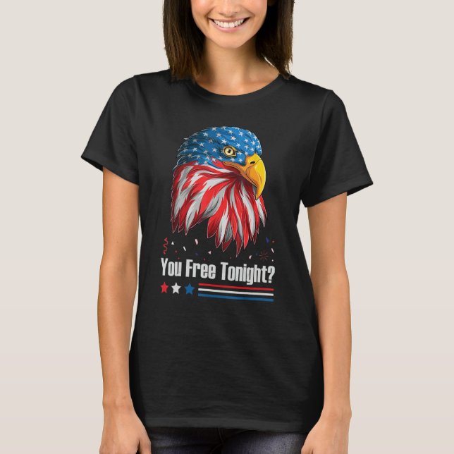 Bald Eagle American Flag You Free Tonight 4th Of J T-Shirt (Front)